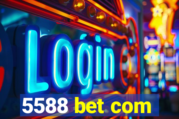 5588 bet com